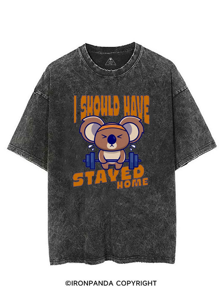 I SHOULD HAVE STAYED HOME VINTAGE GYM SHIRT