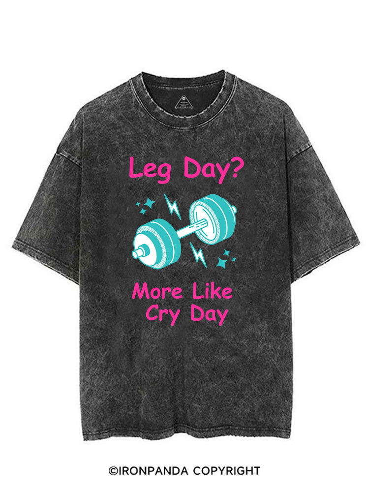 LEG DAY? MORE LIKE CRY DAY FUNNY GYM VINTAGE GYM SHIRT