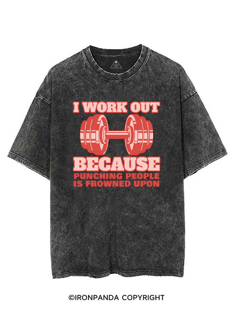I WORK OUT BECAUSE PUNCHING PEOPLE IS FROWNED UPON VINTAGE GYM SHIRT