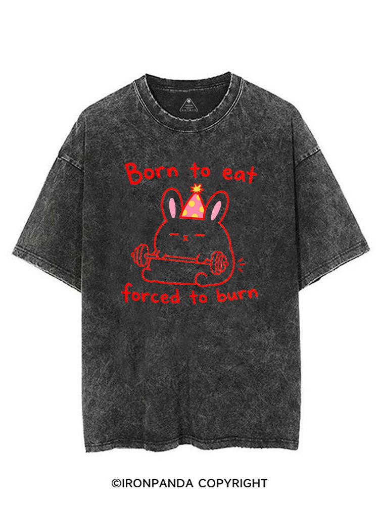 BORN TO EAT FORCED TO BURN VINTAGE GYM SHIRT