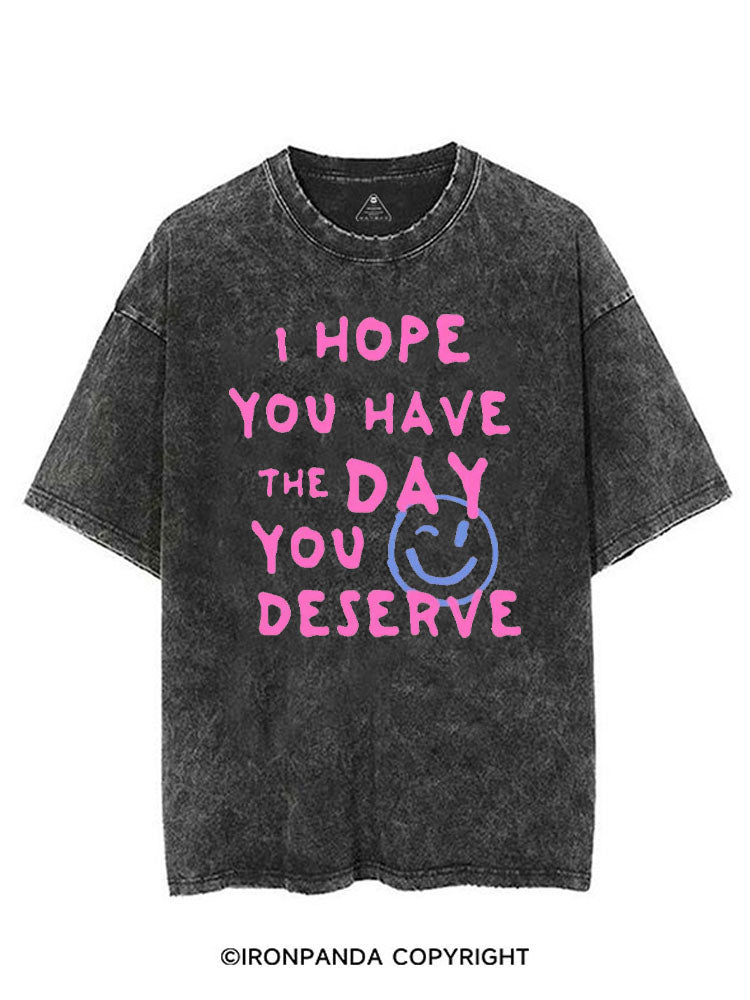 I HOPE YOU HAVE THE DAY YOU DESERVE VINTAGE GYM SHIRT
