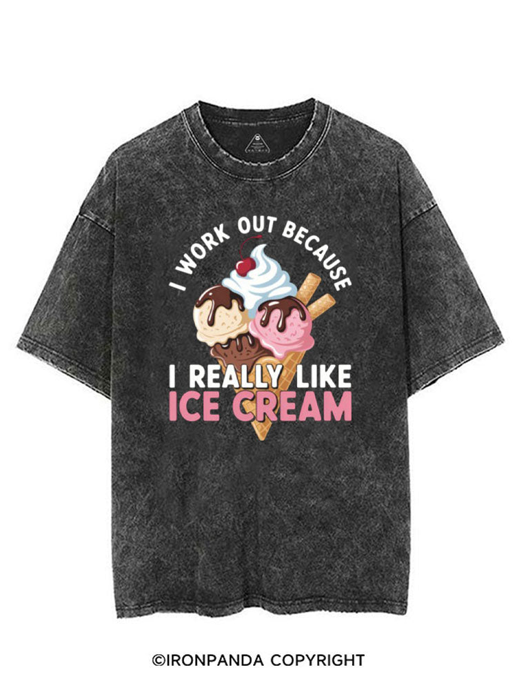 I WORK OUT BECAUSE I REALLY LIKE ICE CREAM VINTAGE GYM SHIRT