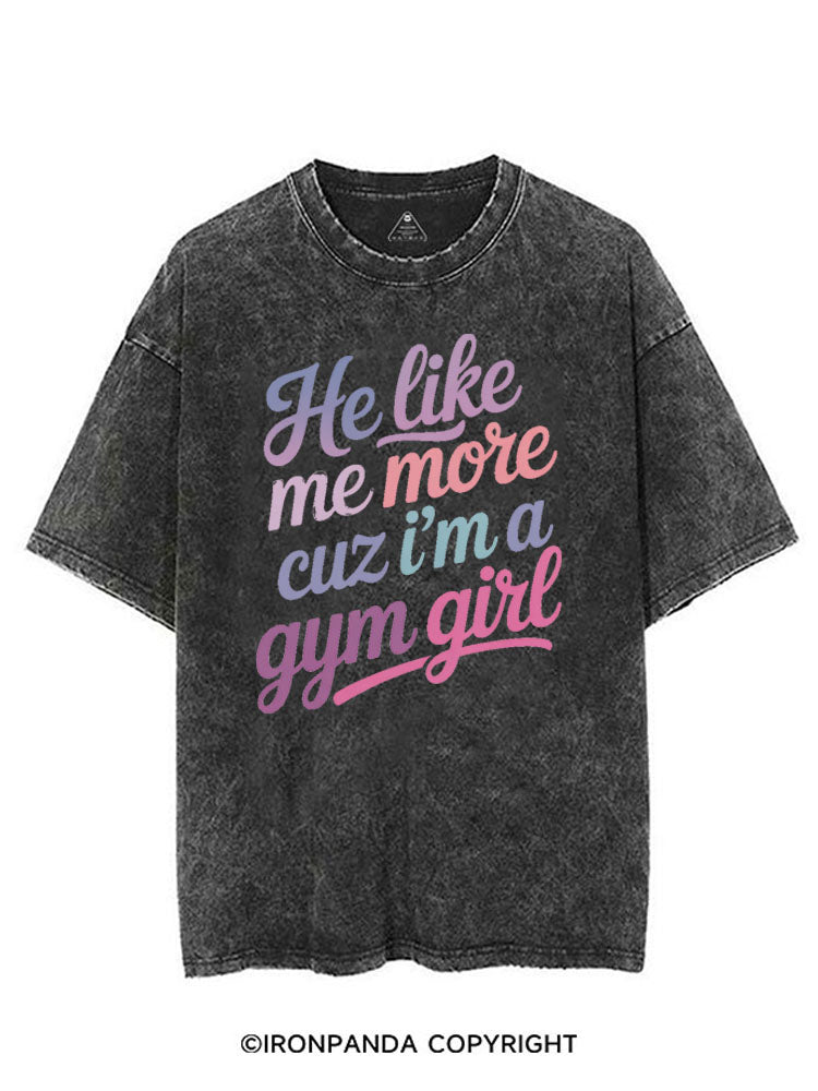 HE LIKE ME MORE CUZ I'M A GYM GIRL VINTAGE GYM SHIRT