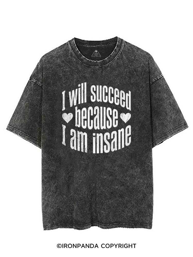 I WILL SUCCEED BECAUSE I AM INSANE VINTAGE GYM SHIRT