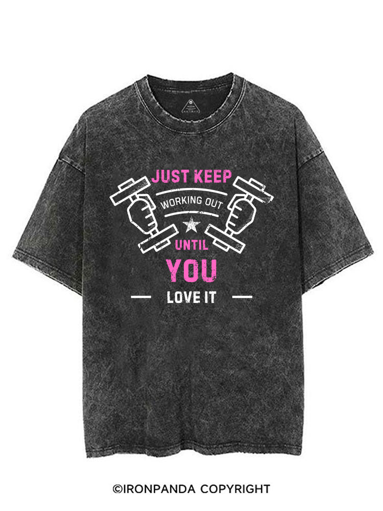 JUST KEEP WORKING OUT UNTIL YOU LOVE IT VINTAGE GYM SHIRT