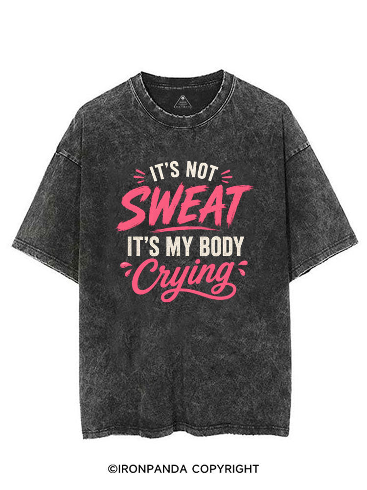 IT'S NOT SWEAT IT'S MY BODY CRYING VINTAGE GYM SHIRT
