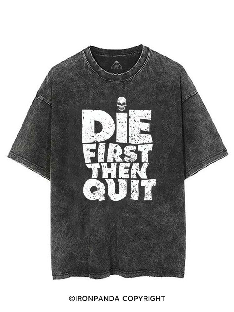 DIE FIRST THEN QUIT VINTAGE GYM SHIRT