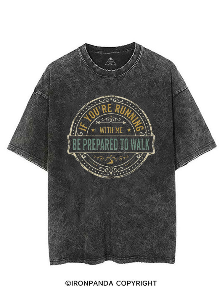 IF YOU'RE RUNNING WITH ME BE PREPARED TO WALK VINTAGE GYM SHIRT