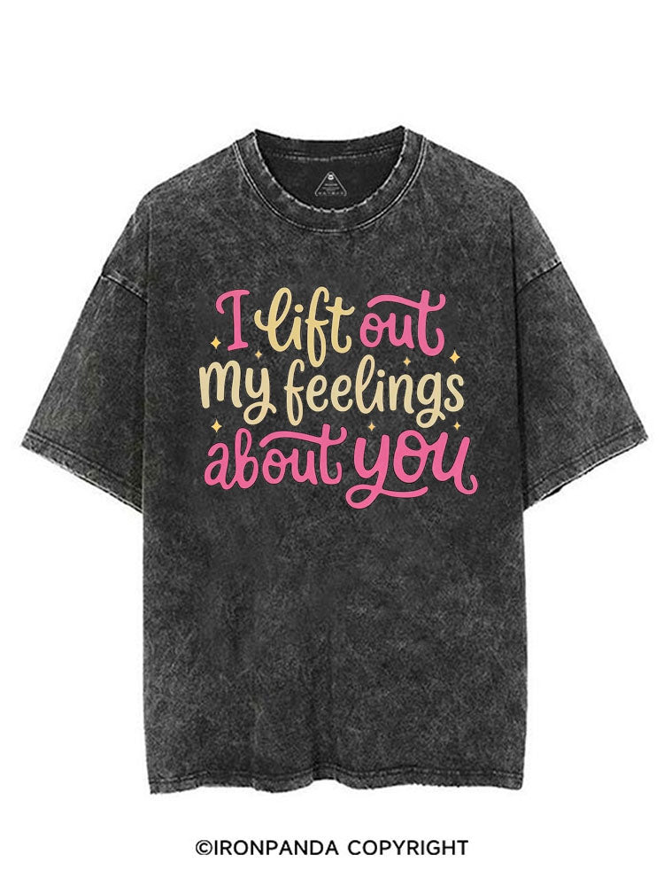 I LIFT OUT MY FEELINGS ABOUT YOU VINTAGE GYM SHIRT