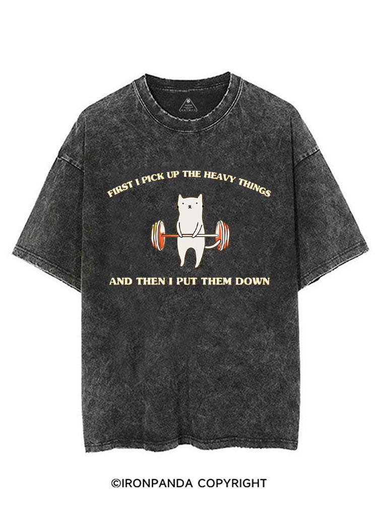 FIRST I PICK UP THE HEAVY THINGS AND THEN I PUT THEM DOWN VINTAGE GYM SHIRT