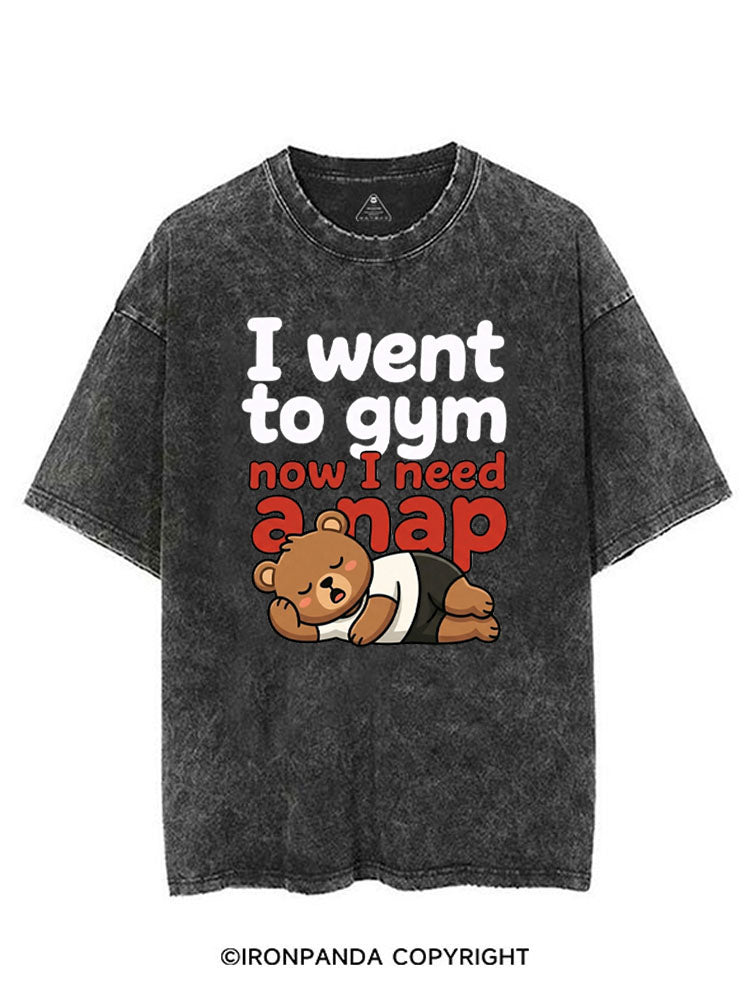 I WENT TO GYM NOW I NEED A NAP VINTAGE GYM SHIRT