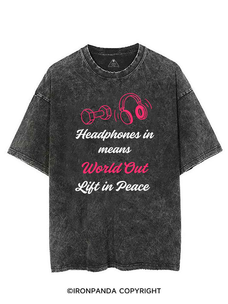 HEADPHONES IN MEANS WORLD OUT LIFT IN PEACE VINTAGE GYM SHIRT
