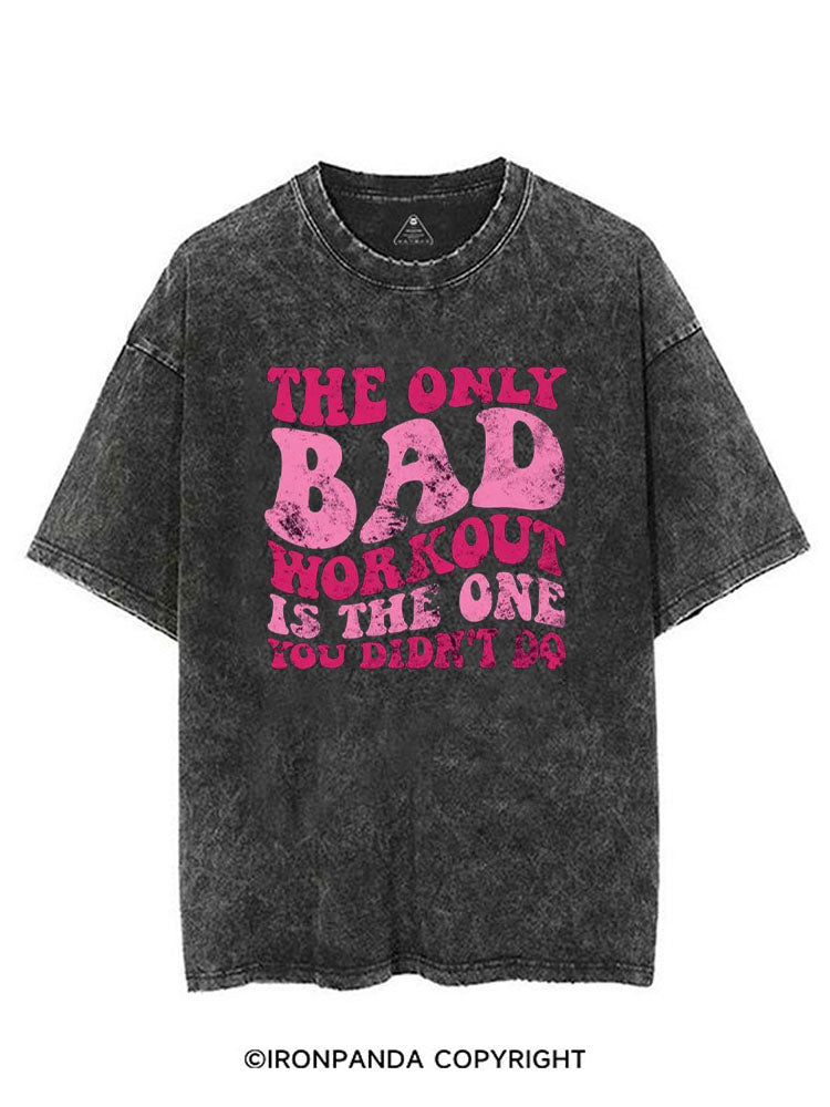 THE ONLY BAD WORKOUT IS THE ONE YOU DIDN'T DO VINTAGE GYM SHIRT