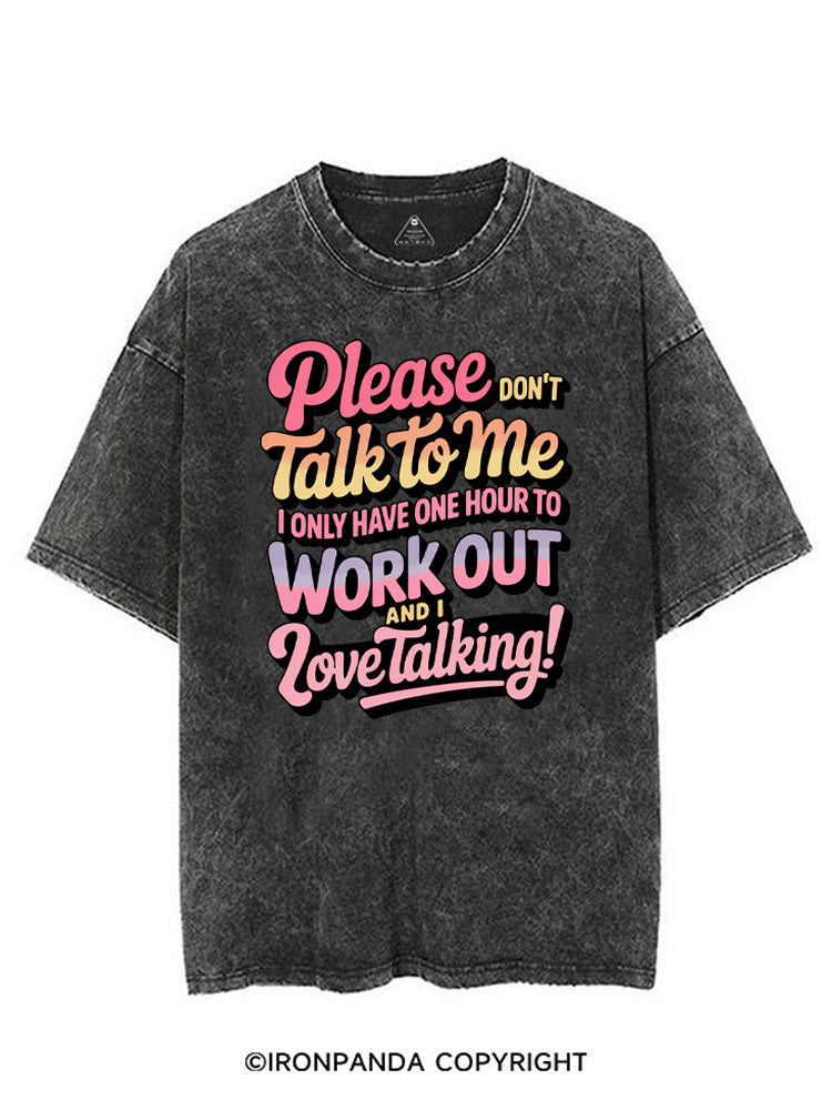 PLEASE DON'T TALK TO ME I ONLY HAVE ONE HOUR TO WORKOUT AND I LOVE TALKING! VINTAGE GYM SHIRT