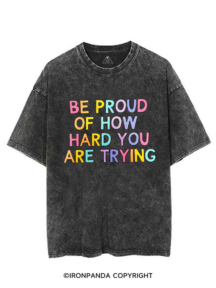 BE PROUD OF HOW HARD YOU ARE TRYING VINTAGE GYM SHIRT