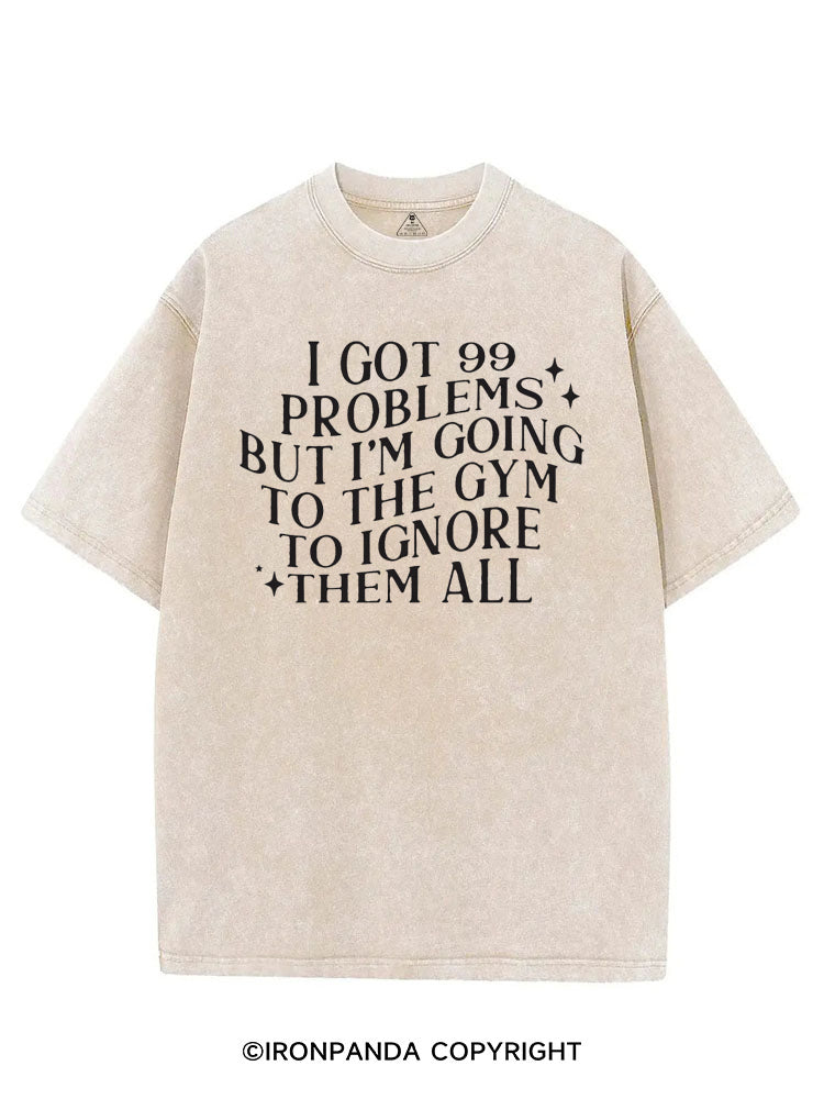 I GOT 99 PROBLEMS BUT I'M GOING TO THE GYM TO IGNORE THEN ALL FUNNY GYM VINTAGE GYM SHIRT