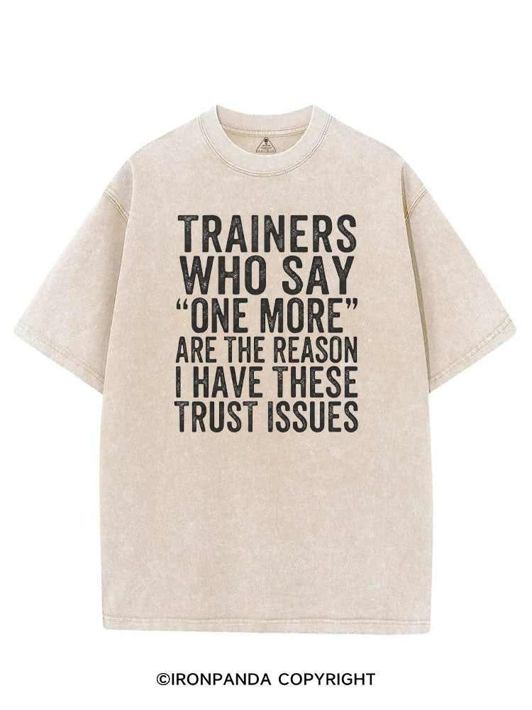 TRAINERS WHO SAY ONE MORE ARE THE REASON I HAVE THESE TRUST ISSUES VINTAGE GYM SHIRT