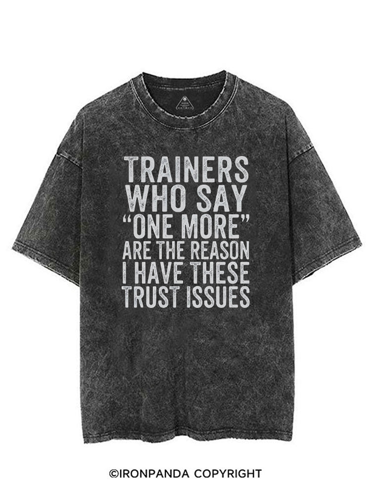TRAINERS WHO SAY ONE MORE ARE THE REASON I HAVE THESE TRUST ISSUES VINTAGE GYM SHIRT