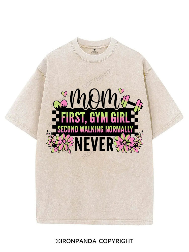 MOM FIRST, GYM GIRL SECOND WALKING NORMALLY NEVER VINTAGE GYM SHIRT