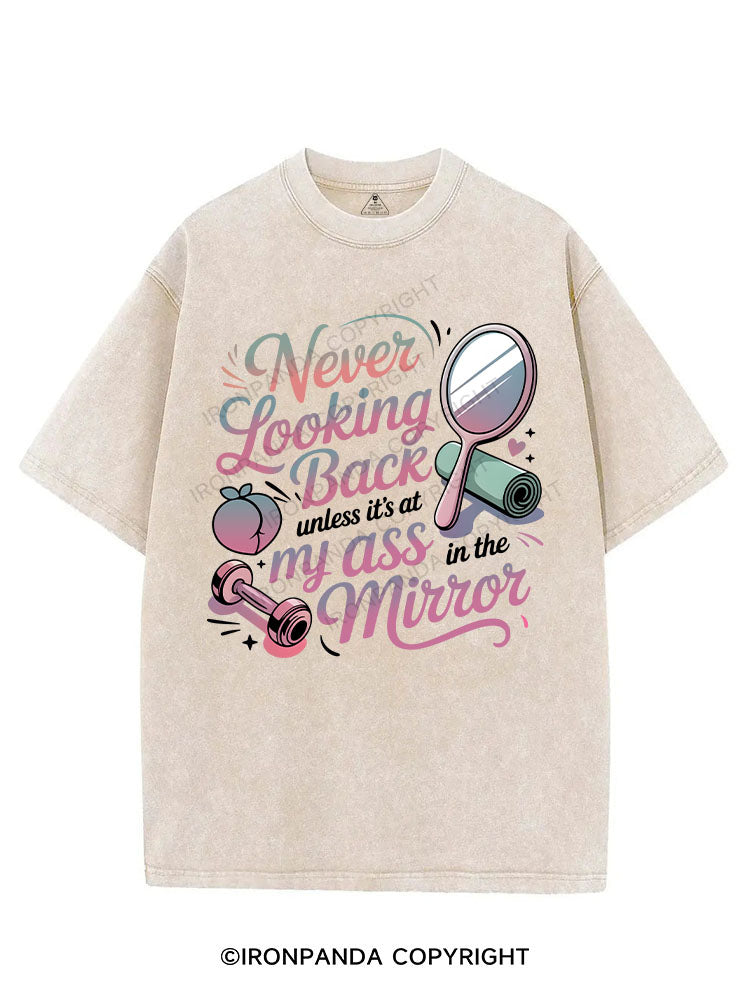 Never looking back unless it’s at my ass in the mirror VINTAGE GYM SHIRT