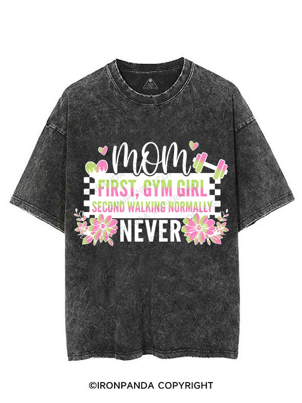 MOM FIRST, GYM GIRL SECOND WALKING NORMALLY NEVER VINTAGE GYM SHIRT