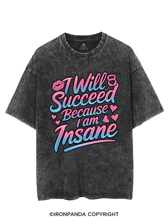 I WILL SUCCEED BECAUSE I AM INSANE VINTAGE GYM SHIRT