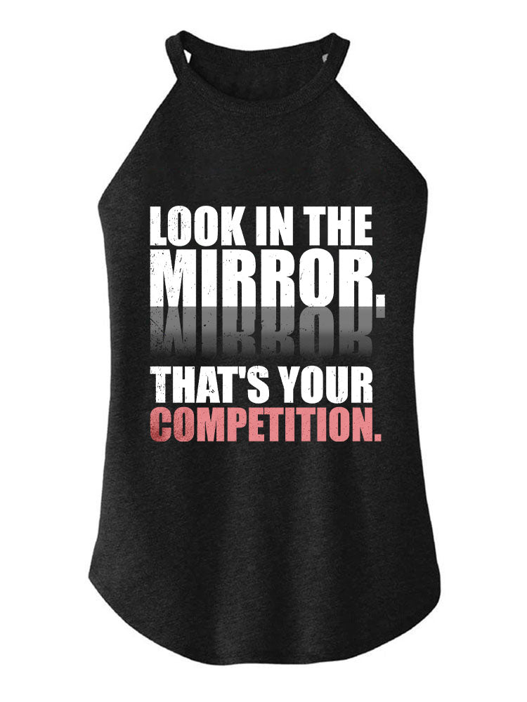 Look In The Mirror That's Your Competition TRI ROCKER COTTON TANK