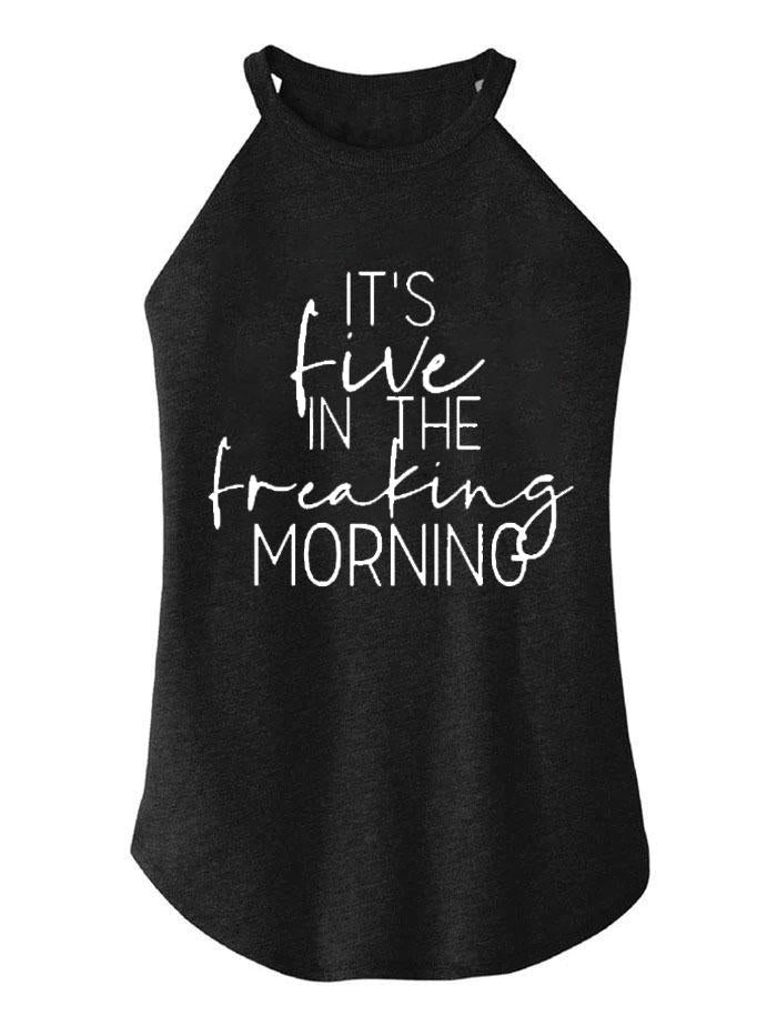 It's Five In the Freaking Morning Rocker COTTON TANK