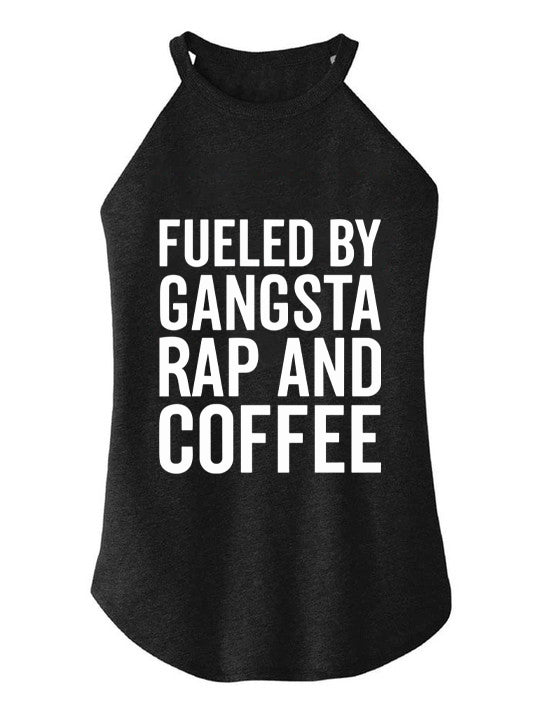 Fueled by Gangsta Rap and Coffee Rocker COTTON TANK