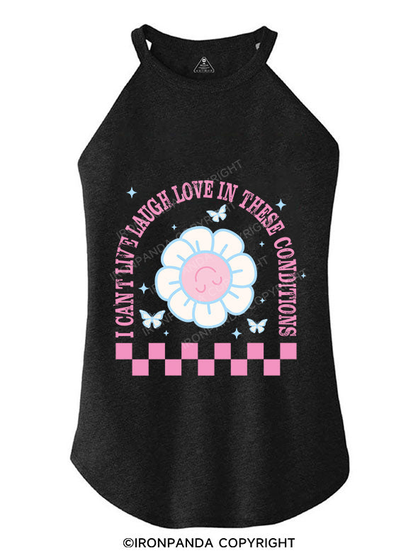 I  CAN’T  LIVE  LAUGH  LOVE  IN  THESE  CONDITIONS ROCKER COTTON TANK