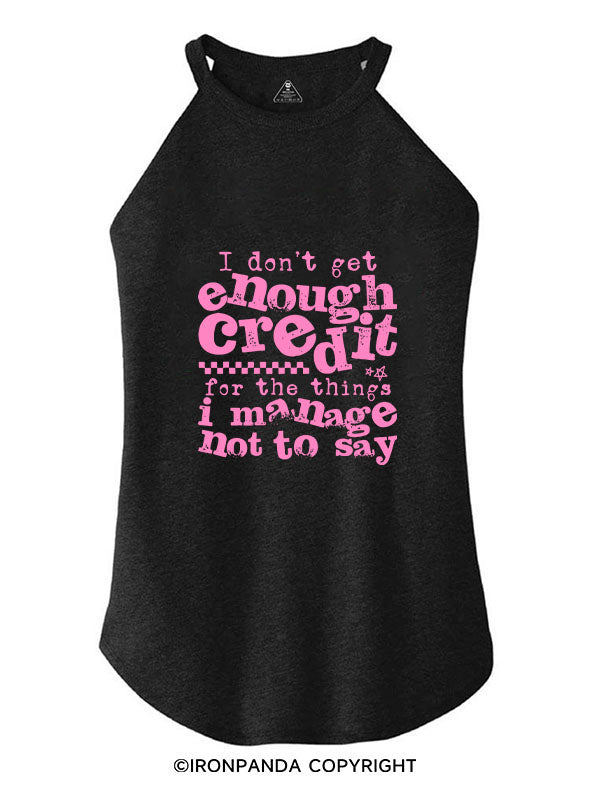 I DON'T GET ENOUGH CREDIT FOR THE THINGS I MANAGE NOT TO SAY ROCKER COTTON TANK