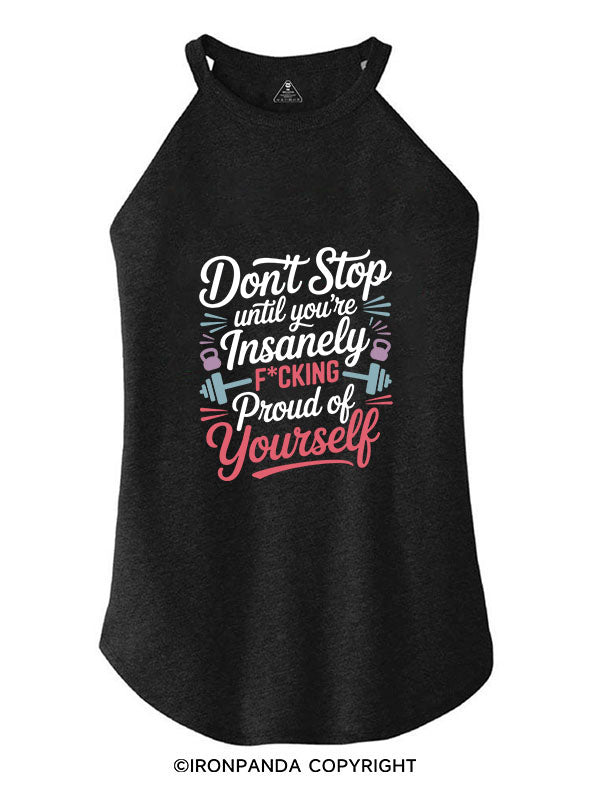 DON'T STOP UNTIL YOU'RE INSANELY F*CKING PROUD OF YOURSELF ROCKER COTTON TANK