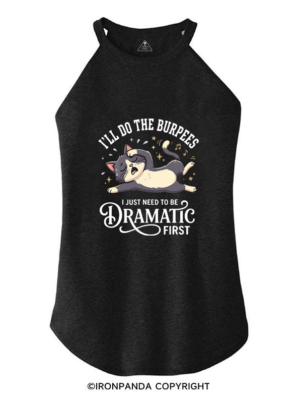 I'LL DO THE BURPEES I JUST NEED TO BE DRAMATIC FIRST ROCKER COTTON TANK