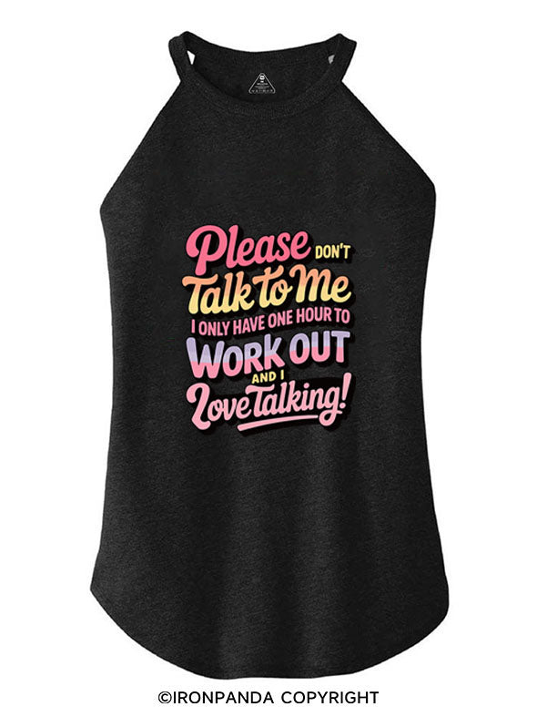 PLEASE DON'T TALK TO ME I ONLY HAVE ONE HOUR TO WORKOUT AND I LOVE TALKING! ROCKER COTTON TANK