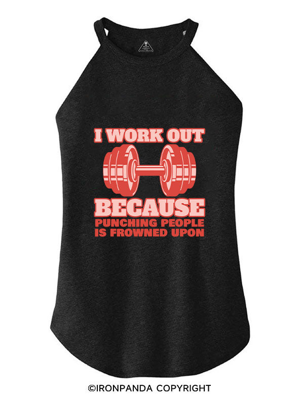 I WORK OUT BECAUSE PUNCHING PEOPLE IS FROWNED UPON ROCKER COTTON TANK