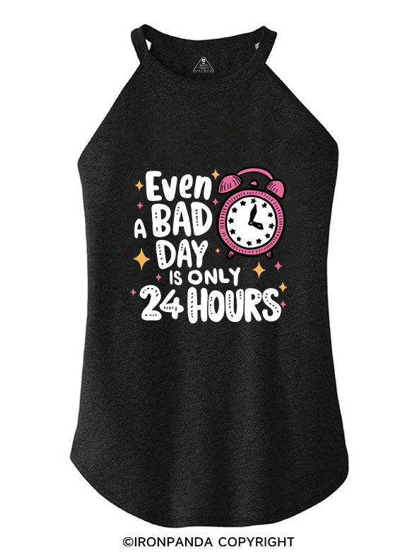 EVEN A BAD DAY IS ONLY 24 HOURS ROCKER COTTON TANK