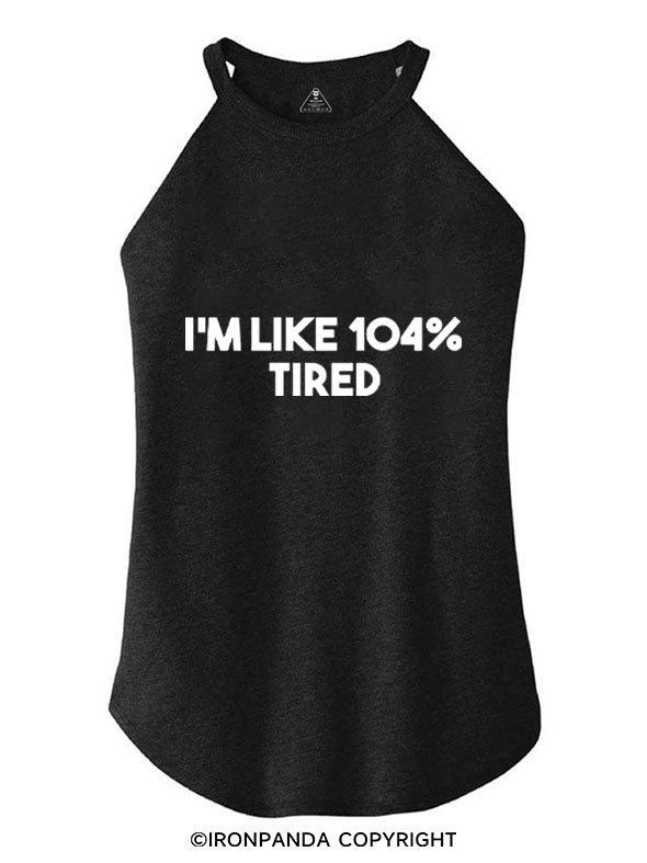 I'M LIKE 104% TIRED ROCKER COTTON TANK