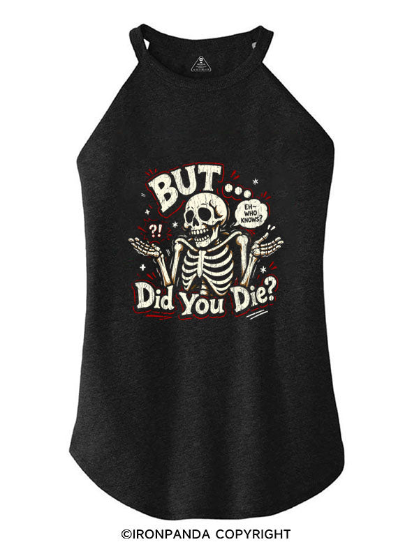 BUT... DID YOU DIE? ROCKER COTTON TANK