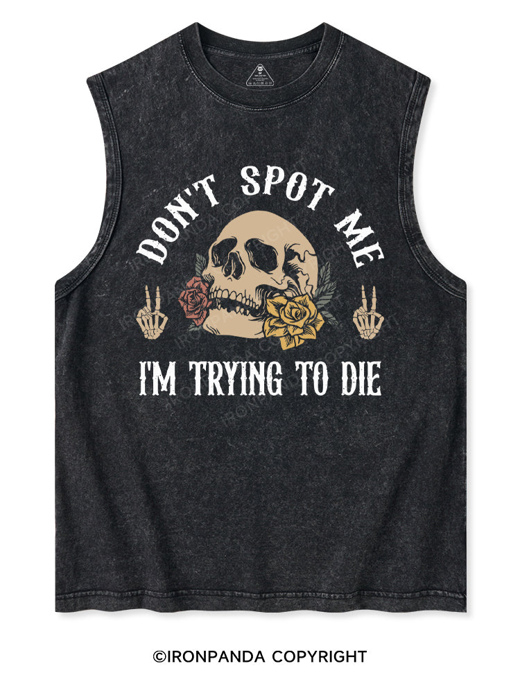 DON'T SPOT ME I'M TRYING TO DIE Washed Tank