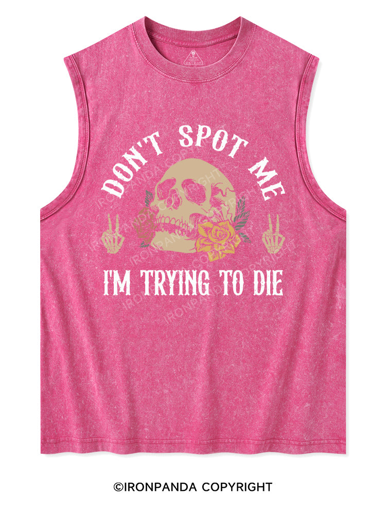 DON'T SPOT ME I'M TRYING TO DIE Washed Tank