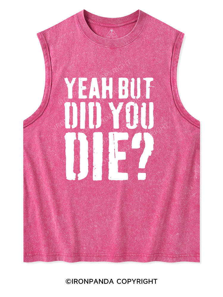 YEAH BUT DID YOU DIE? Washed Tank