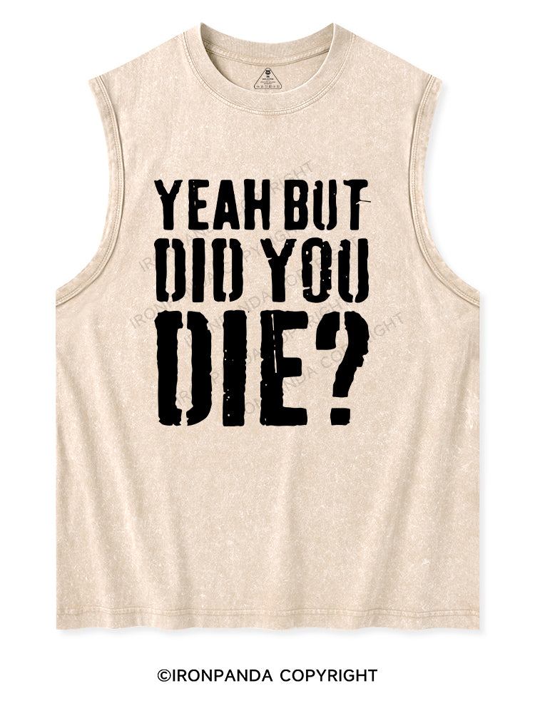 YEAH BUT DID YOU DIE? Washed Tank