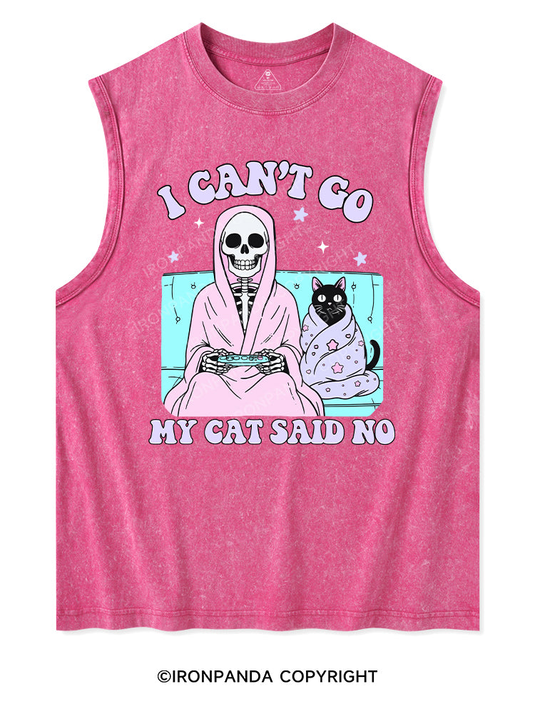 I CAN'T GO MY CAT SAID NO Washed Tank