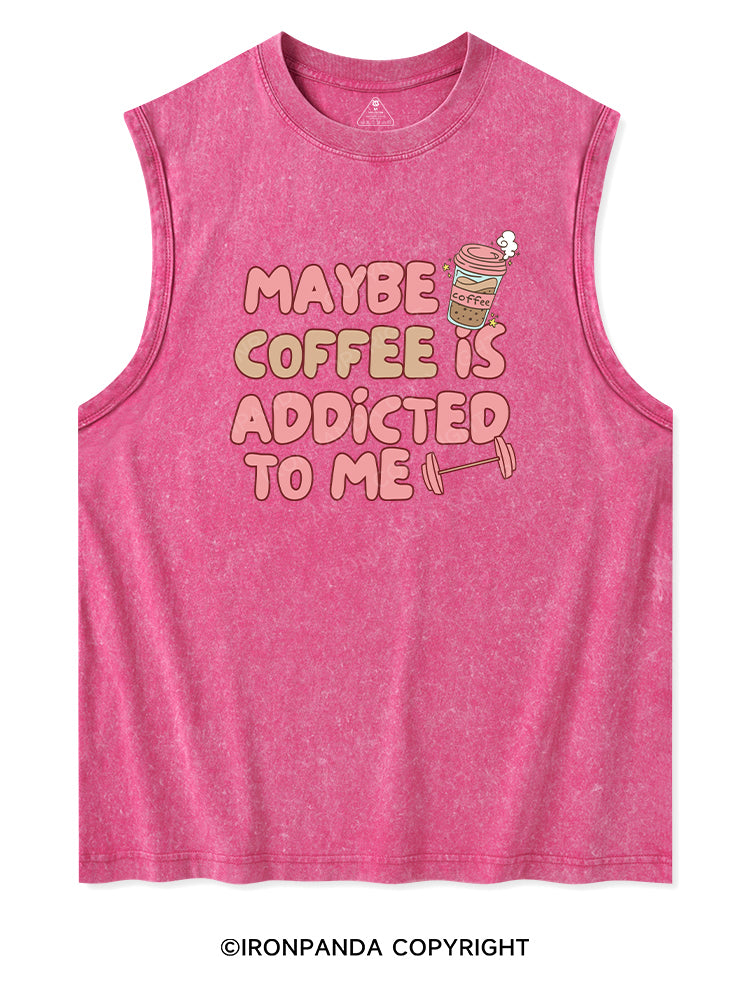 MAYBE COFFEE IS ADDICTED TO ME Washed Tank