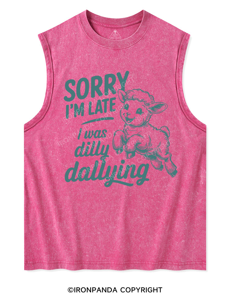 SORRY I'M LATE I WAS DILLY DALLYING Washed Tank