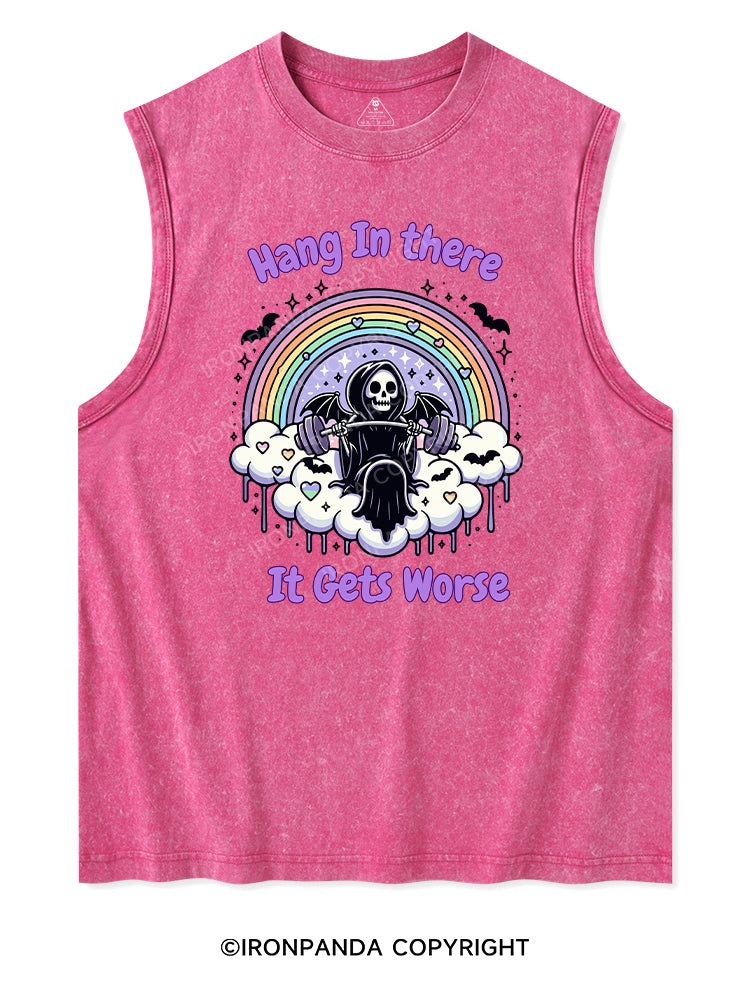 HANG IN THERE IT GETS WORSE Washed Tank