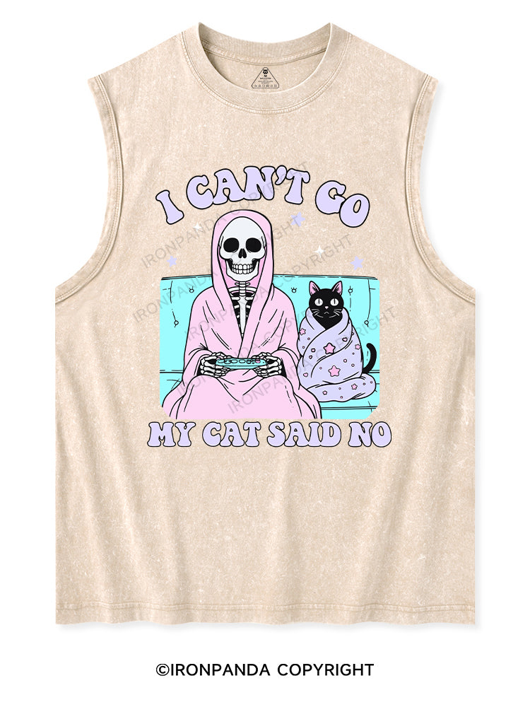 I CAN'T GO MY CAT SAID NO Washed Tank