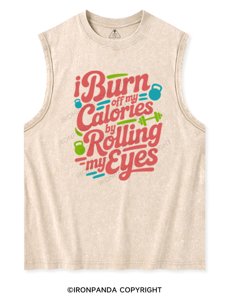I BURN OFF MY CALORIES BY ROLLING MY EYES Washed Tank