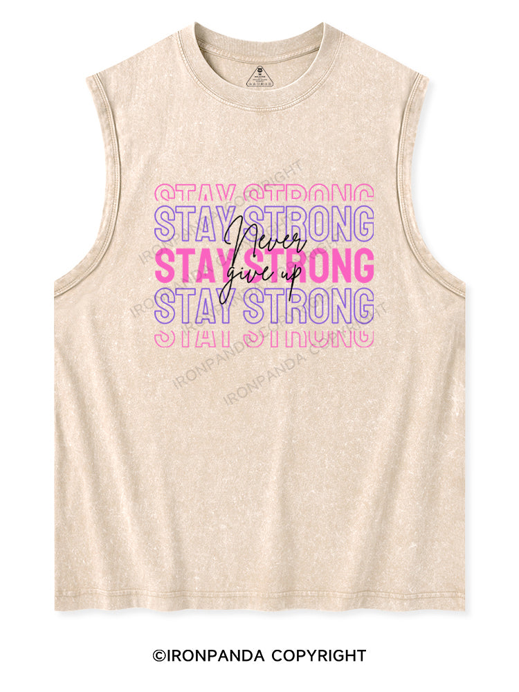 STAY STRONG NEVER GIVE UP Washed Tank