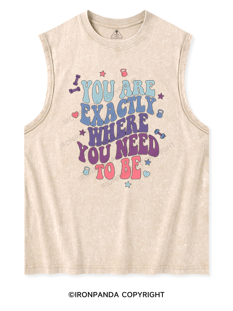 YOU ARE EXACTLY WHERE YOU NEED TO BE Washed Tank